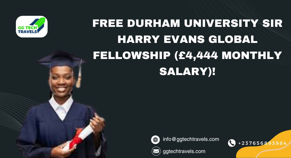 Free Durham University Sir Harry Evans Global Fellowship (£4,444 monthly salary)!