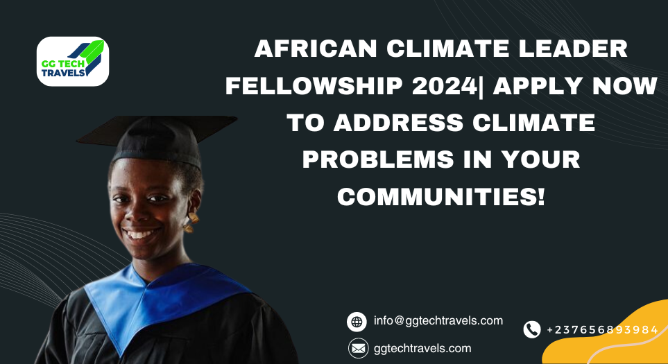 African Climate Leader Fellowship 2024| Apply Now To Address Climate Problems In Your Communities!
